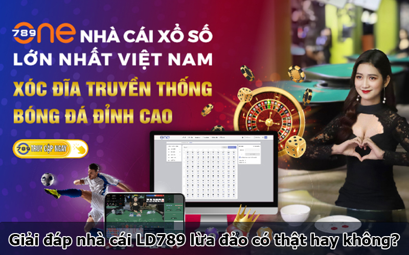 Giải đáp nhà cái LD789 lừa đảo có thật hay không?